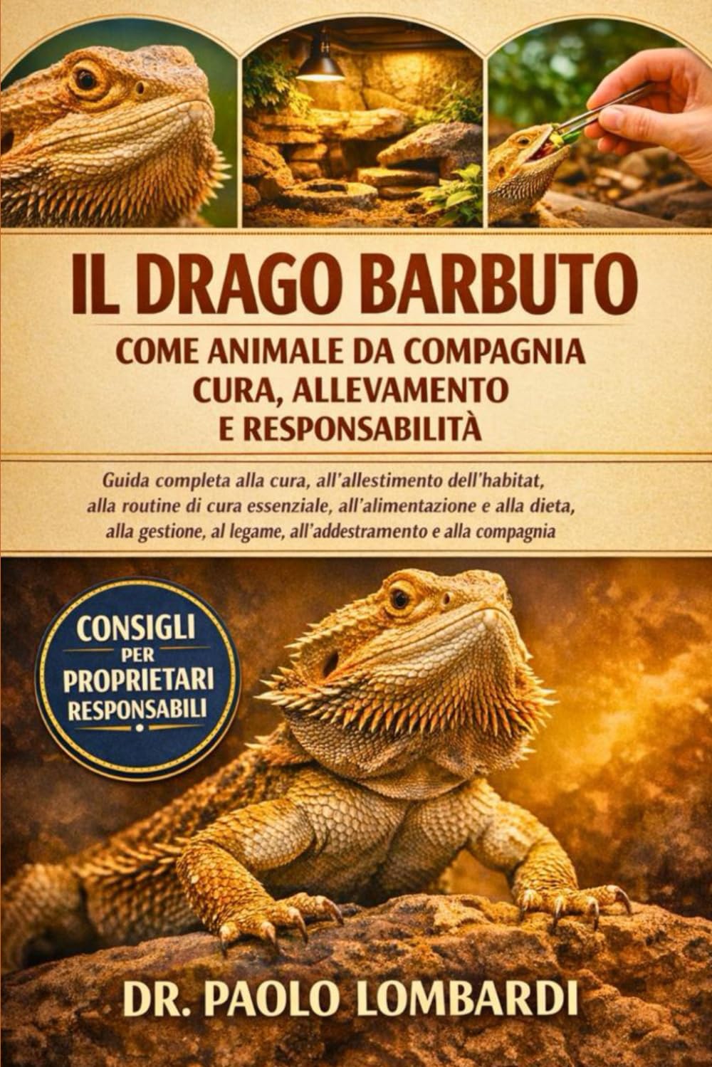 Il Drago Barbuto come Animale da Compagnia – Cura, Allevamento e Responsabilità: Guida completa alla cura, all'allestimento dell'habitat, alla routine ... e alla compagnia (Italian Edition)