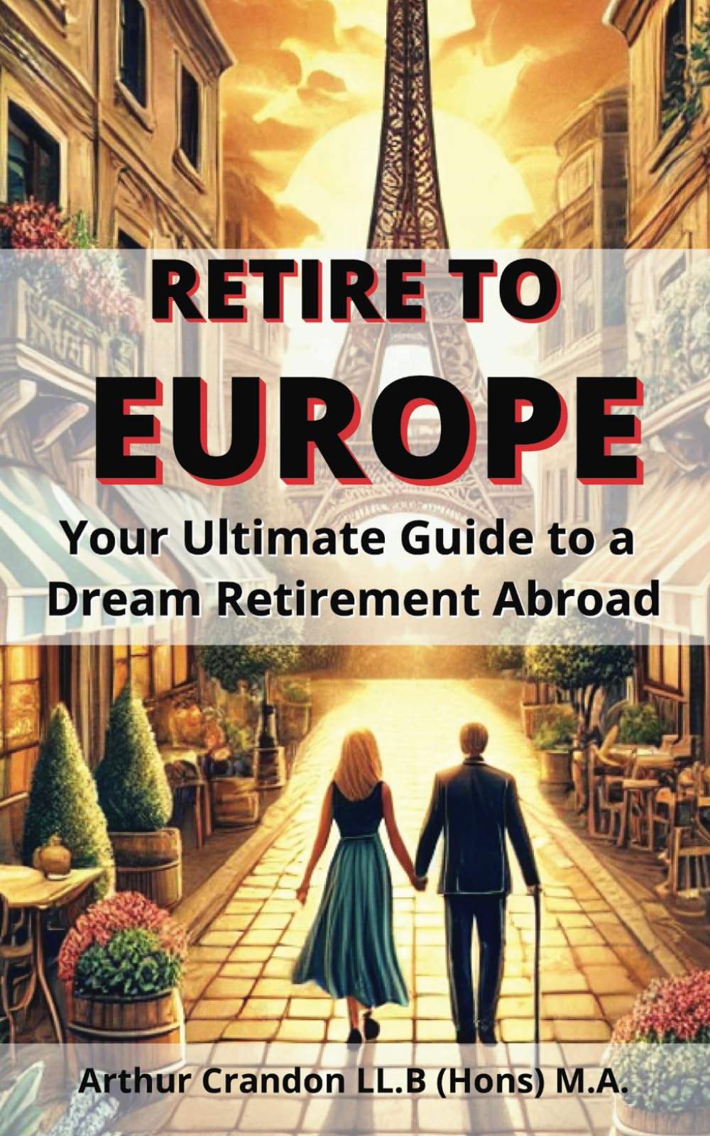 Retire to Europe: Your Ultimate Guide to a Dream Retirement Abroad