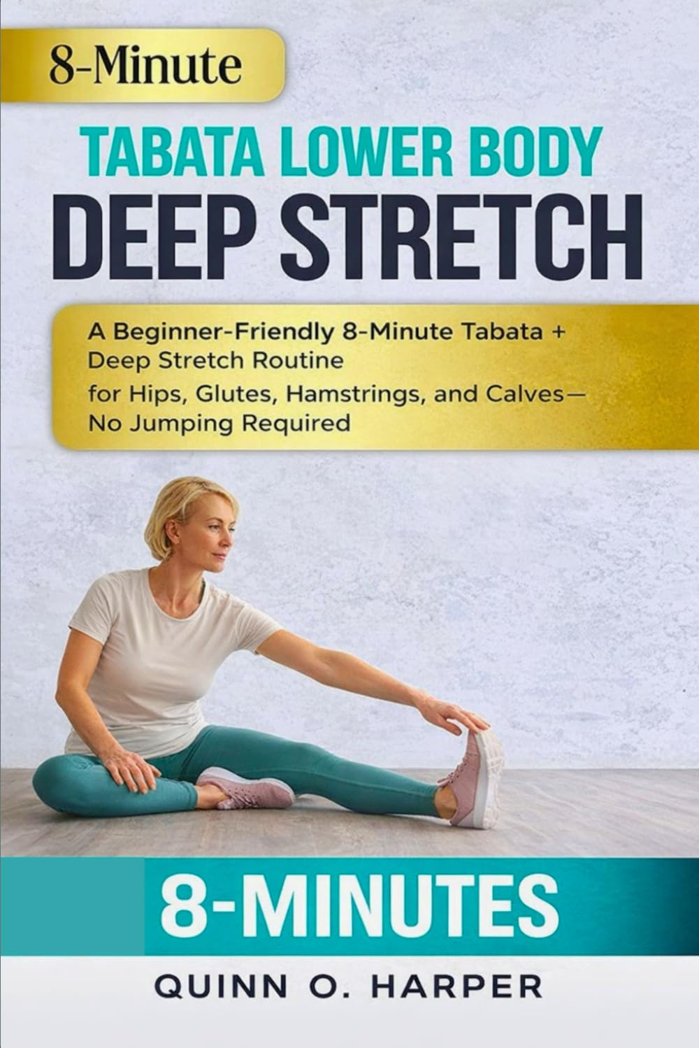 8-Minute Tabata Lower Body Deep Stretch: A Beginner-Friendly 8-Minute Tabata + Deep Stretch Routine for Hips, Glutes, Hamstrings, and Calves—No Jumping Required