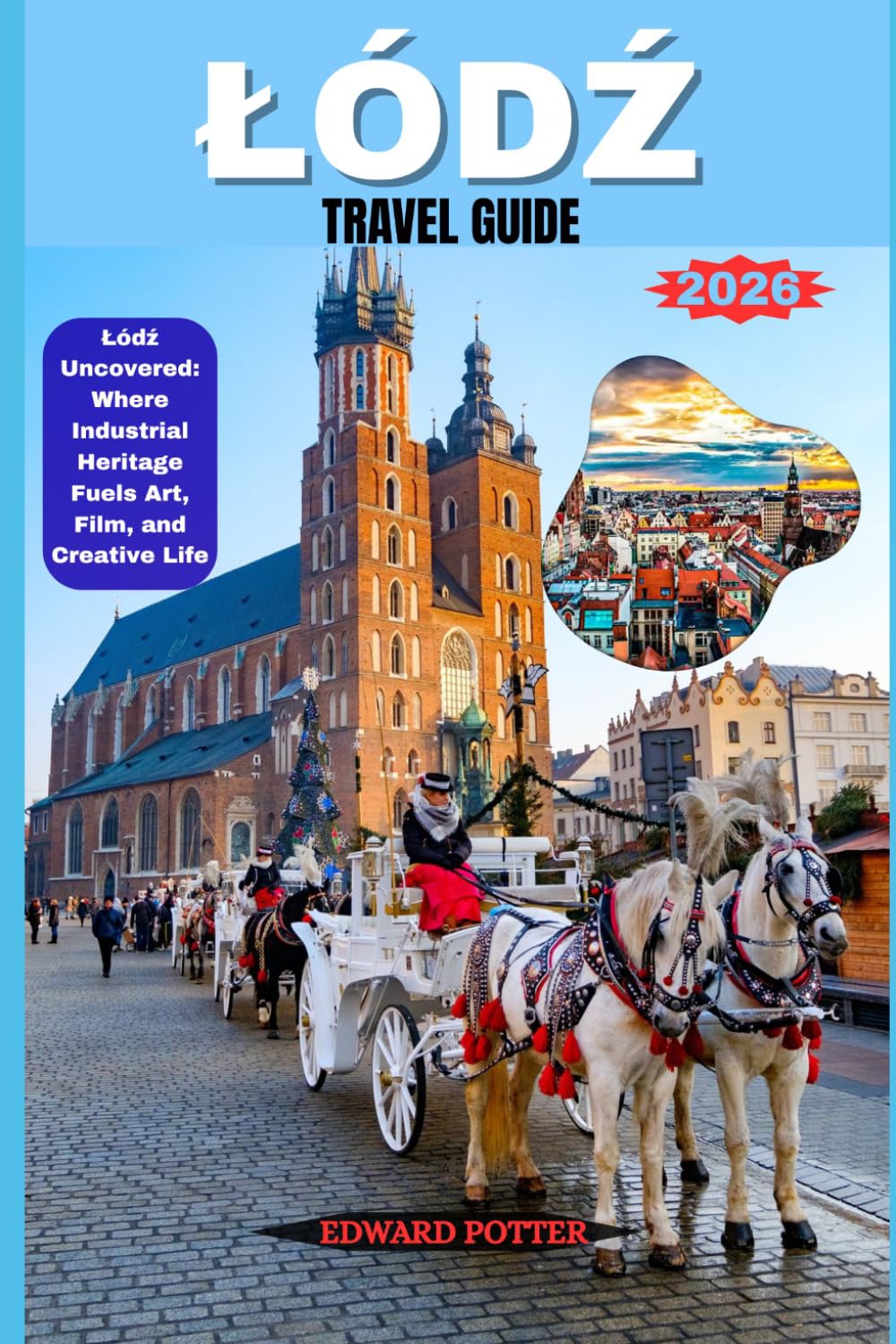 ŁÓDŹ TRAVEL GUIDE 2026: Łódź Uncovered: Where Industrial Heritage Fuels Art, Film, and Creative Life
