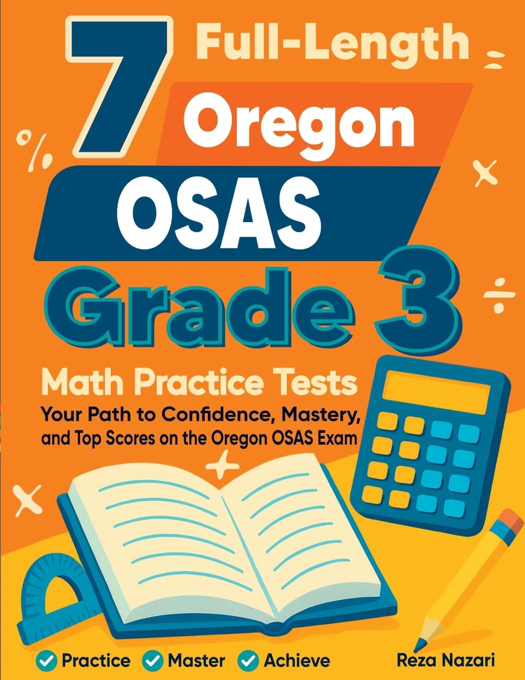 7 Full-Length Oregon OSAS Grade 3 Math Practice Tests: Your Path to Confidence, Mastery, and Top Scores on the Oregon OSAS Exam
