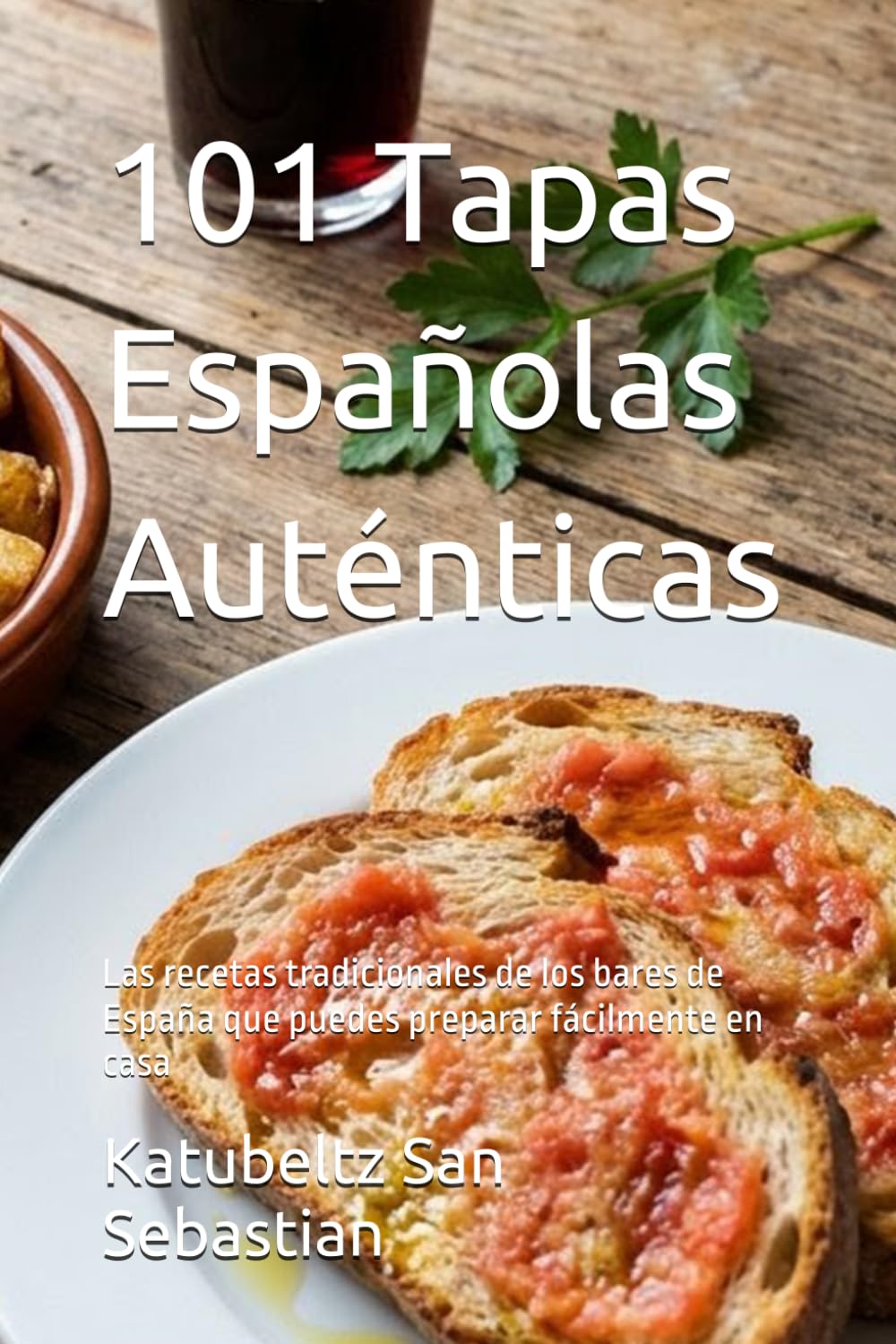 101 Tapas Españolas Auténticas: Las recetas tradicionales de los bares de España que puedes preparar fácilmente en casa (Gastronomía con Historia)