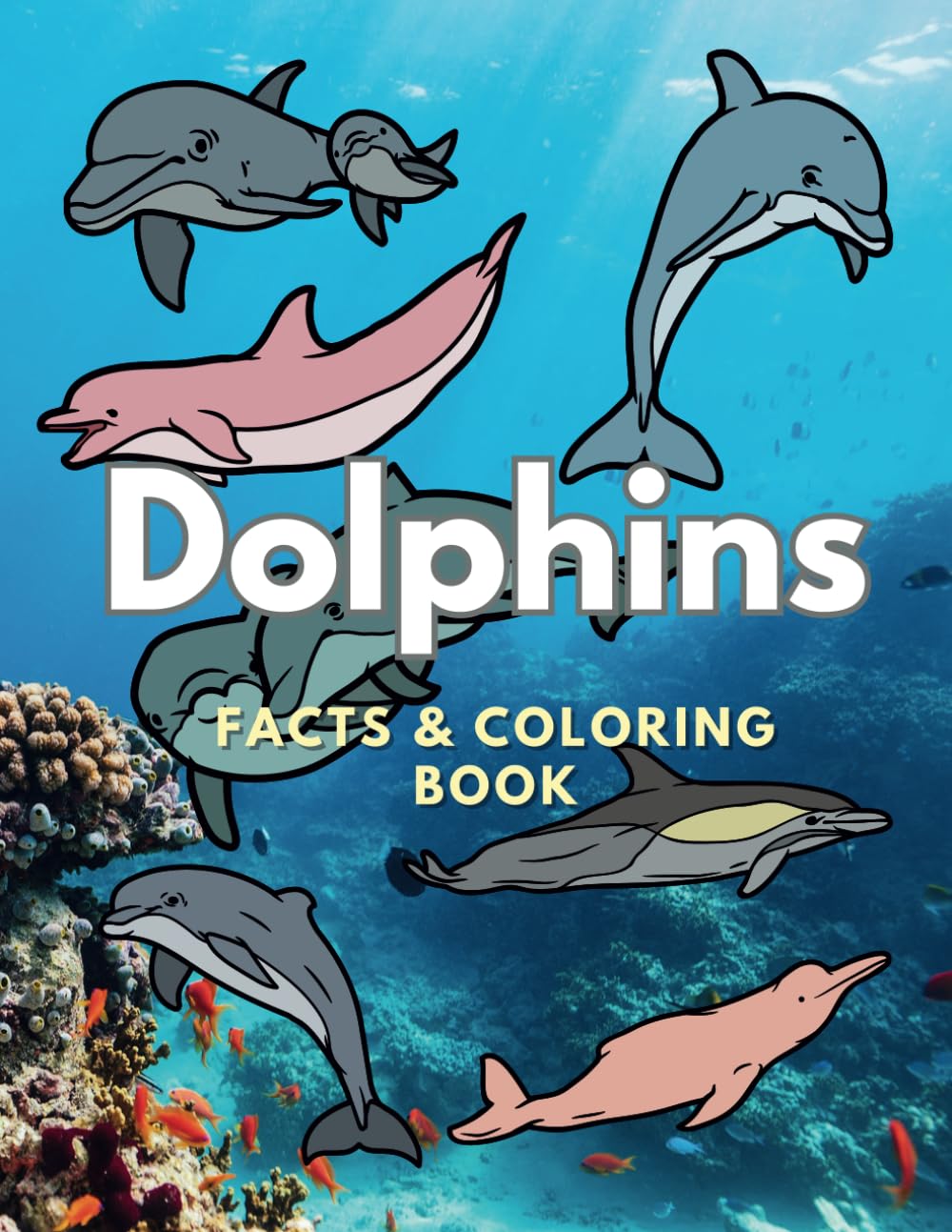 Dolphins: Facts & Coloring Book: Colouring Activity Book for Children Aged 2 to 16 Years (Animal Facts and Coloring)