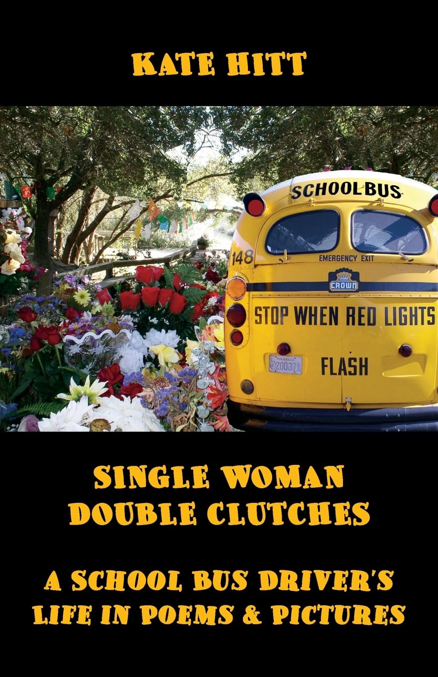 Single Woman Double Clutches: A School Bus Driver's Life in Poems and Pictures