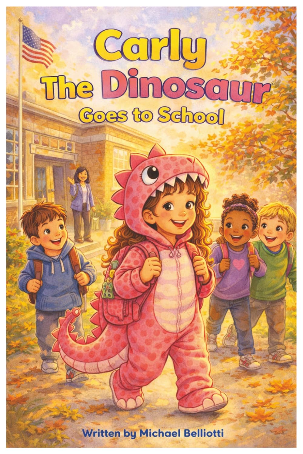 Carly The Dinosaur Goes to School: A Story About Bravery, Friendship, and Being Yourself