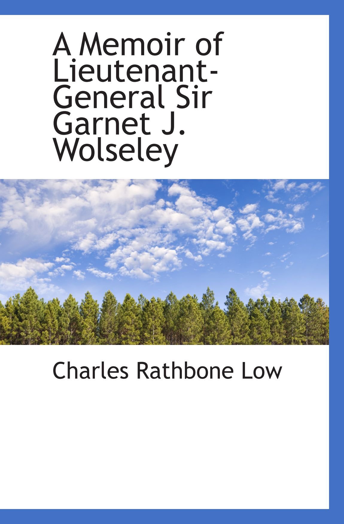A Memoir of Lieutenant-General Sir Garnet J. Wolseley