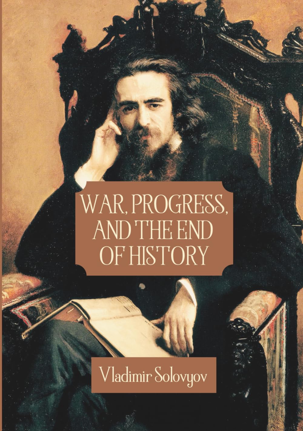 War, Progress, and The End of History: Three Conversations, Including a Short Tale of The Antichrist (Annotated)