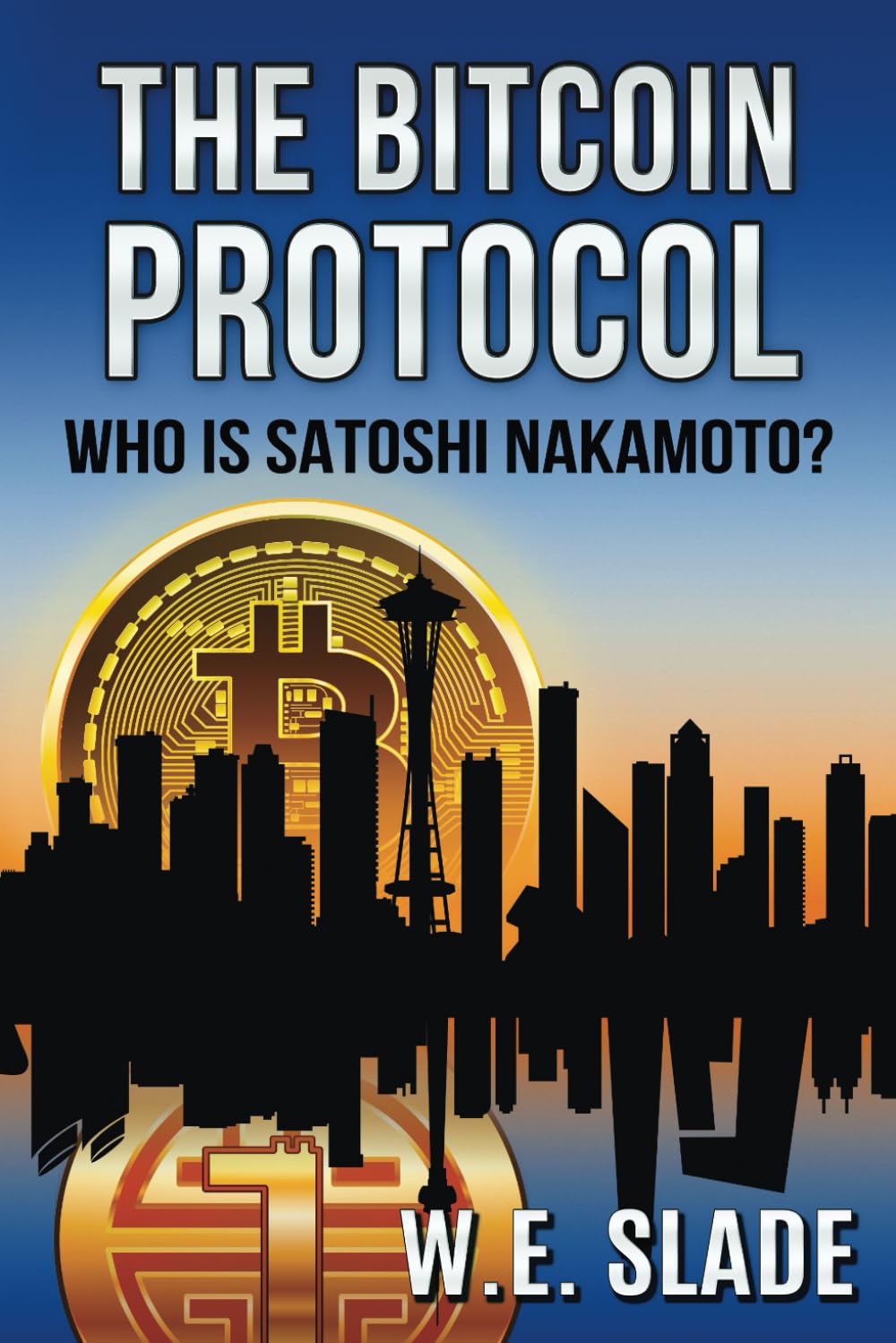 The Bitcoin Protocol: Who is Satoshi Nakamoto? : Slade, W.E.:  Amazon.com.au: Books