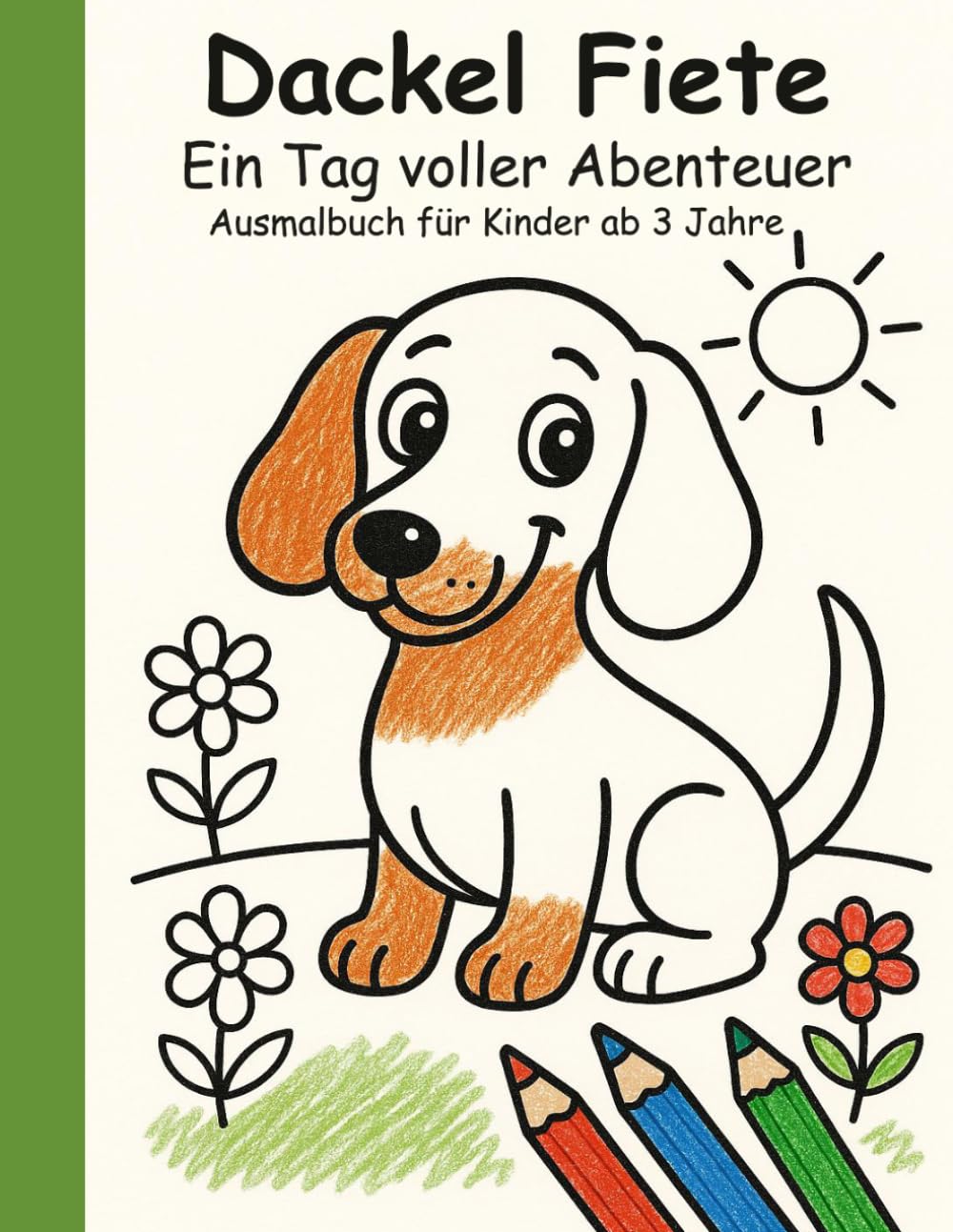 Dackel Fiete - Ein Tag voller Abenteuer: Ausmalbuch für Kinder ab 3 Jahre