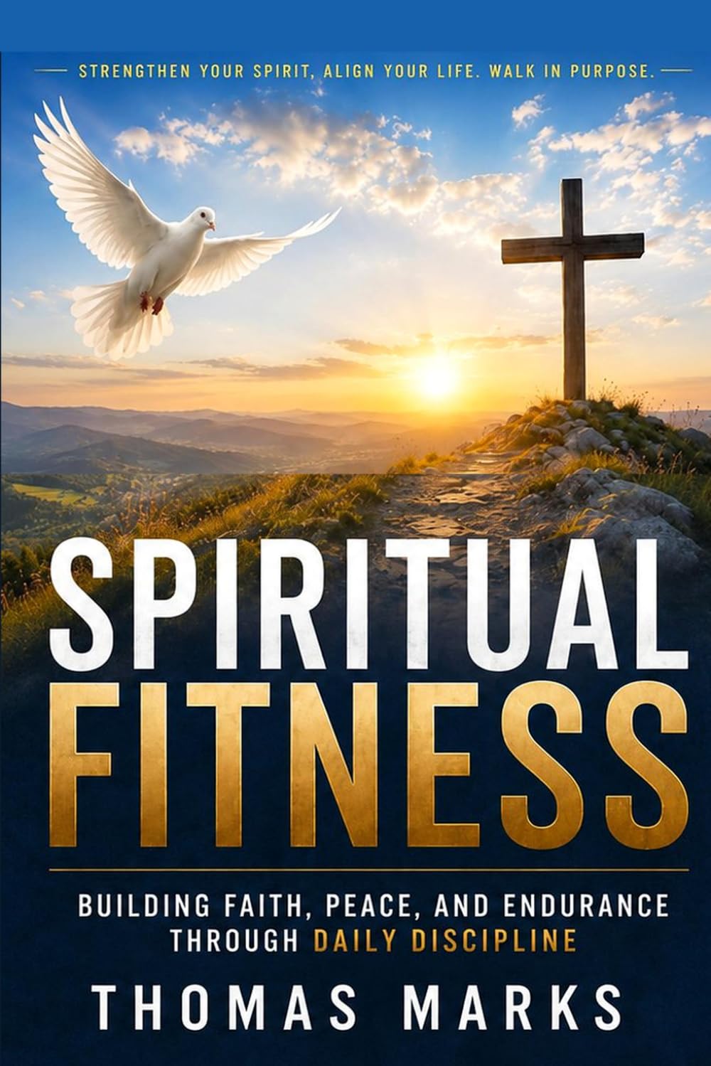 Spiritual Fitness: Building Faith, Peace, and Endurance Through Daily Discipline