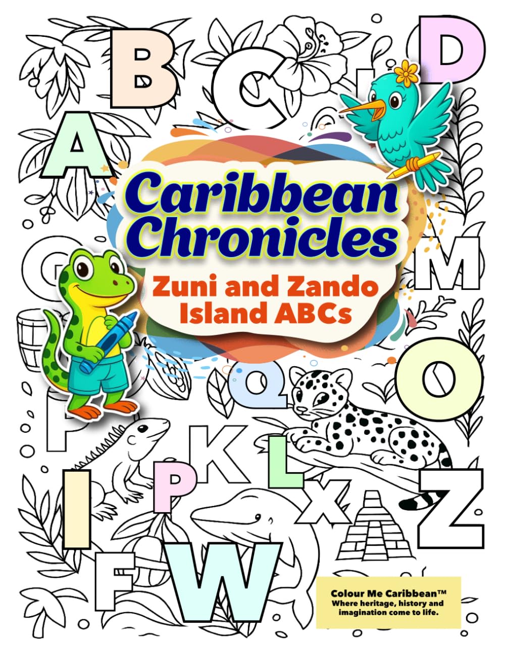 Caribbean Chronicles – Zuni & Zando Island ABCs: An Alphabet Adventure Through the Caribbean to Read, Color & Explore (Colour Me Caribbean ™)