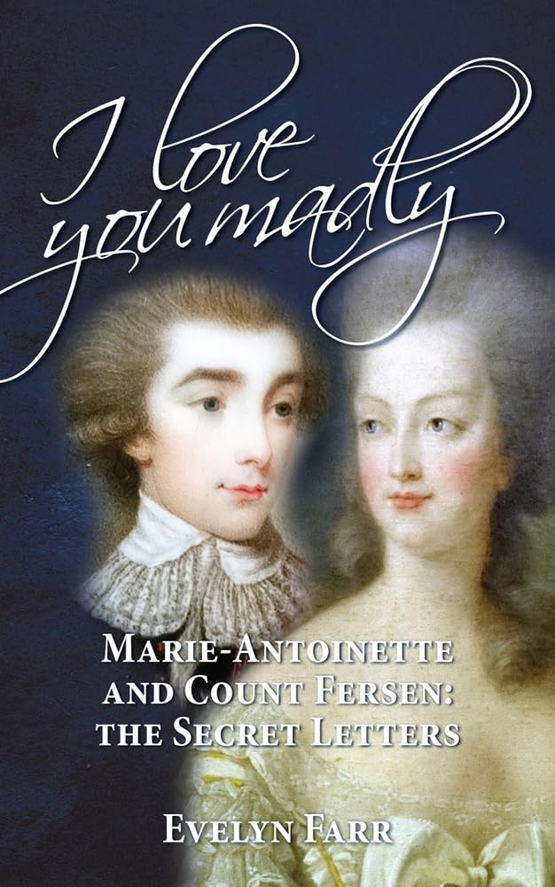 Buy I Love You Madly: Marie-Antoinette and Count Fersen: The Secret Letters — BookShops.in