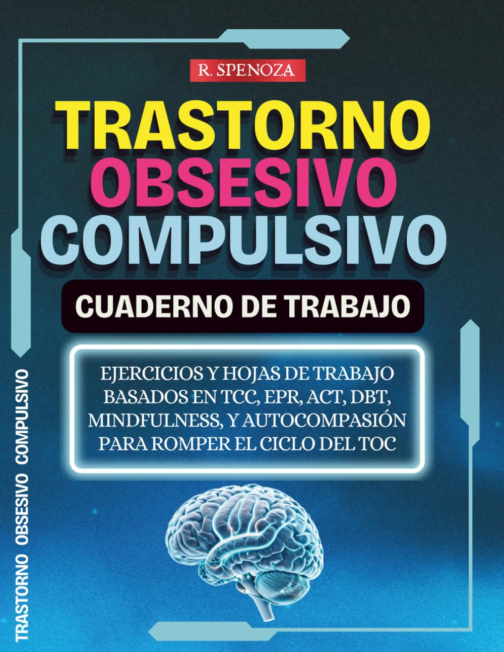 Trastorno Obsesivo-Compulsivo. Cuaderno de Trabajo: Ejercicios y hojas de trabajo basados en TCC, EPR, ACT, DBT, Mindfulness, y Autocompasión para romper el ciclo del TOC