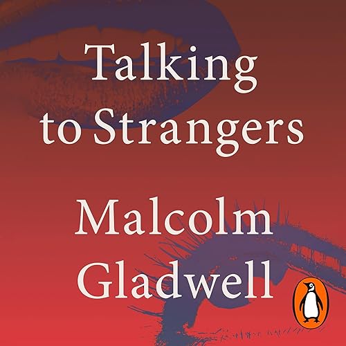 Talking to Strangers: What We Should Know About the People We Don’t Know
