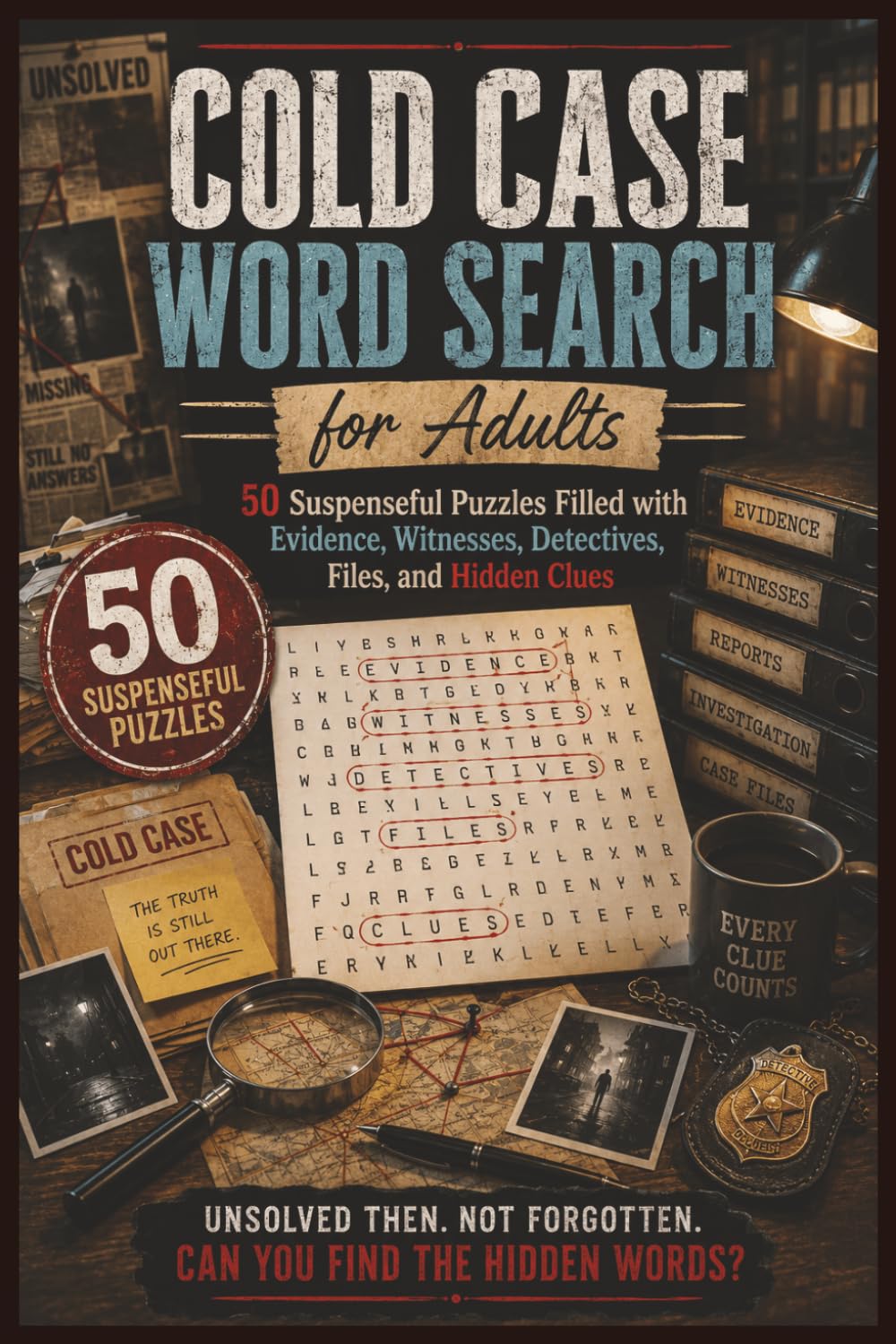 Cold Case Word Search for Adults: 50 Suspenseful Puzzles Filled with Evidence, Witnesses, Detectives, Files, and Hidden Clues (Word search books collection)