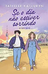 Se o dia não estiver sorrindo