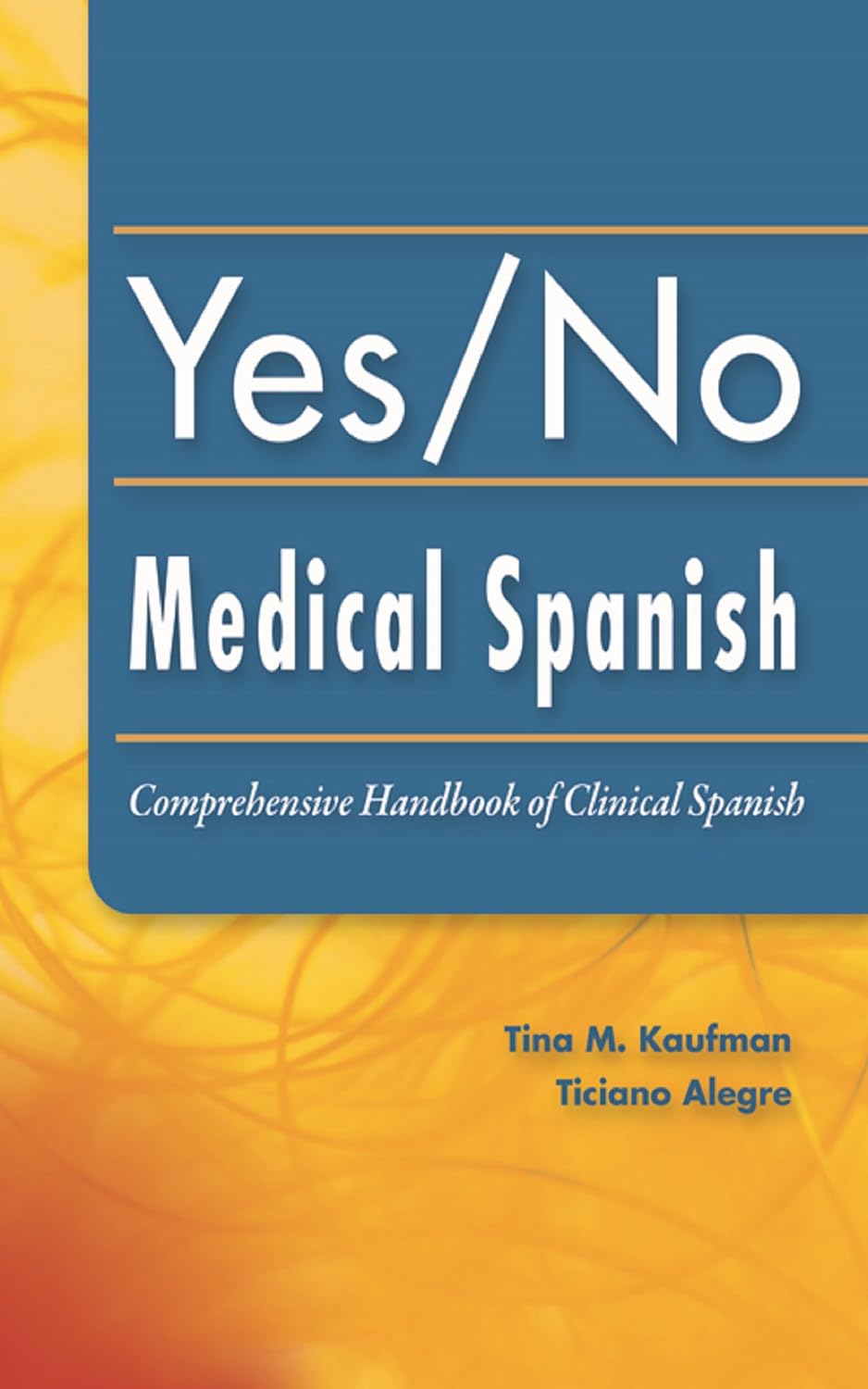 Yes/No Medical Spanish Comprehensive Handbook of Clinical Spanish