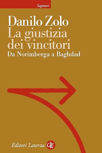 La giustizia dei vincitori: Da Norimberga a Baghdad (Sagittari Laterza Vol. 145) (Italian Edition)