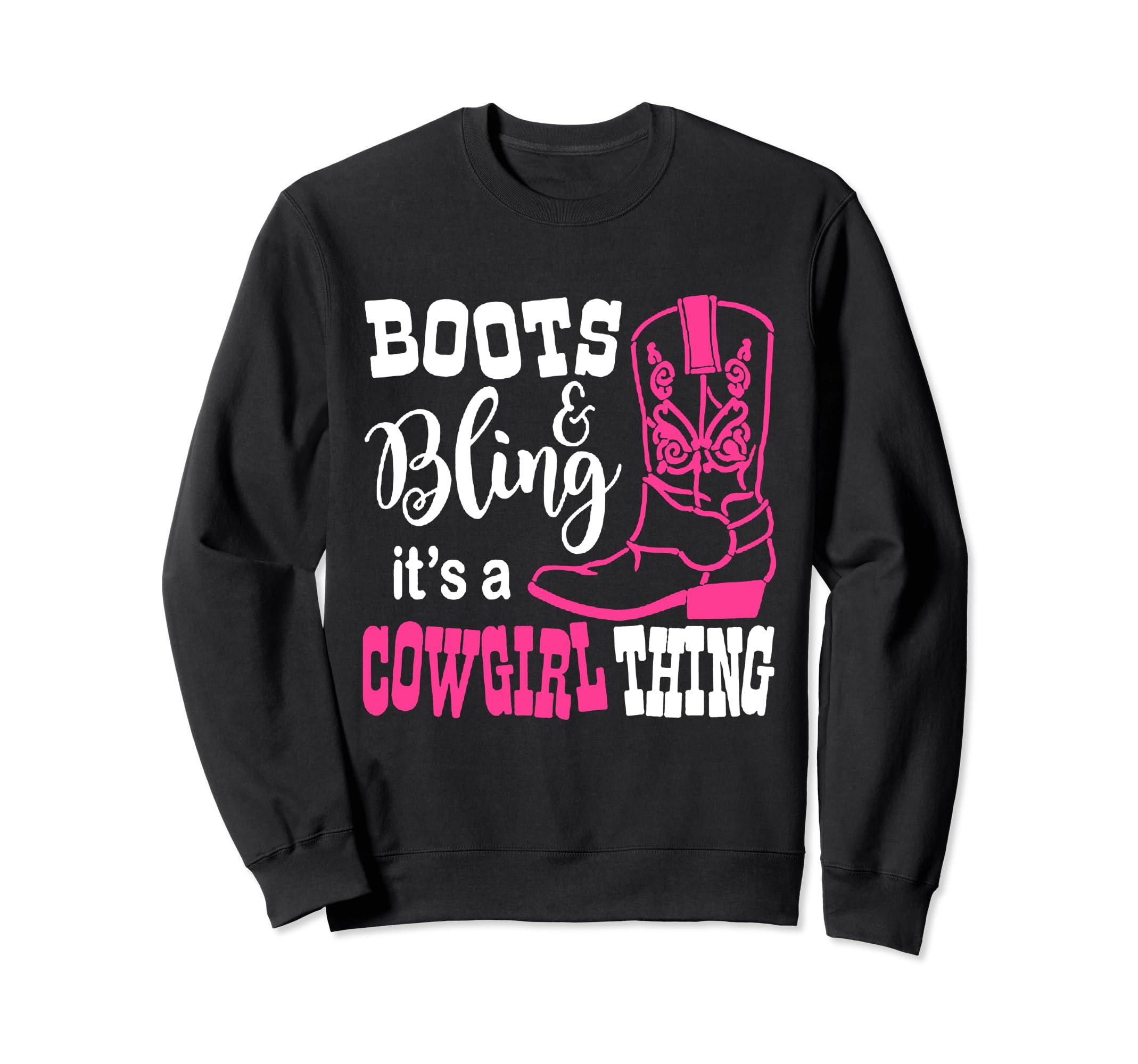 Boots And Bling It's A Cowgirl Thing Sweatshirt