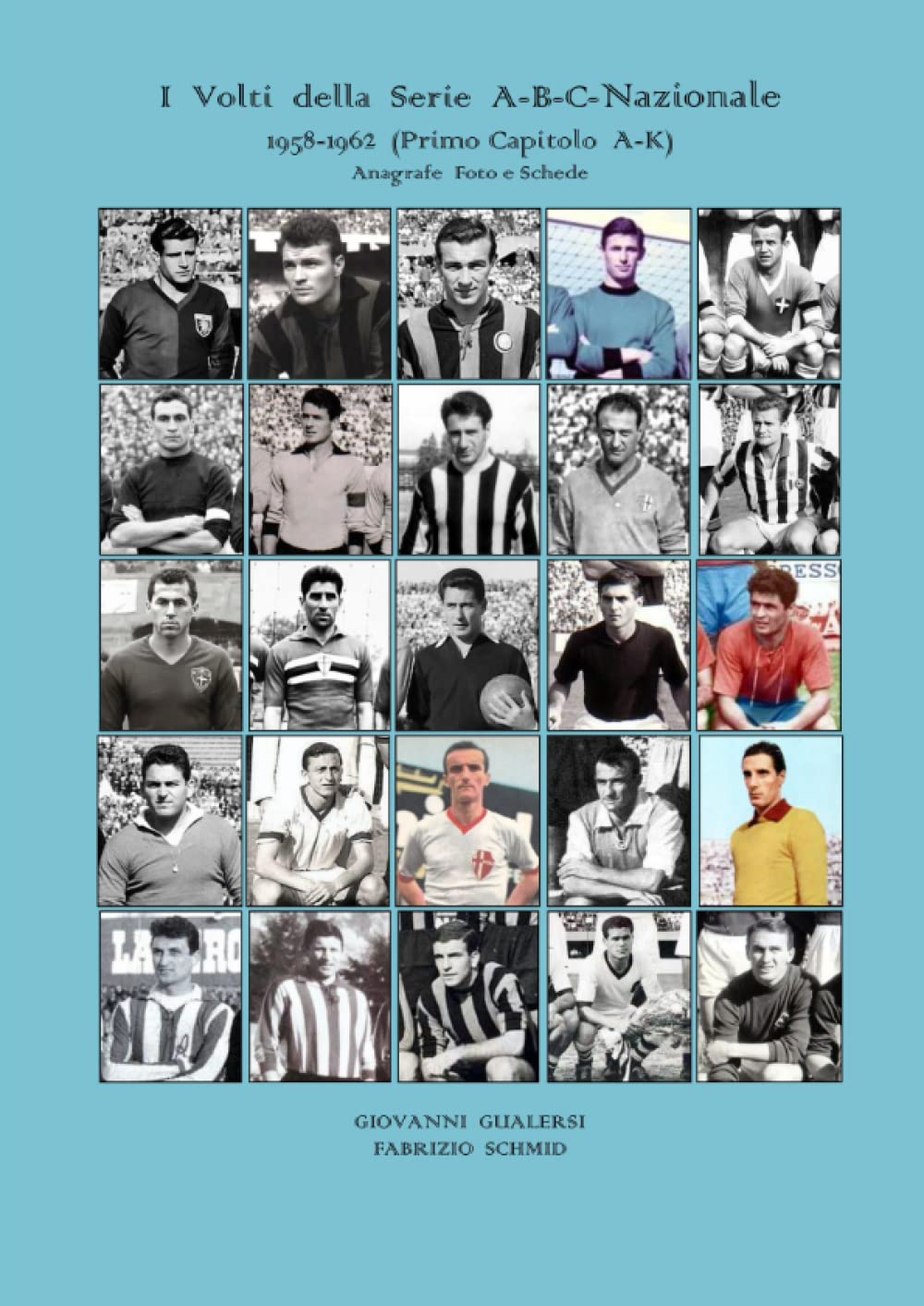 I VOLTI DELLA SERIE A-B-C-NAZIONALE 1958-1962 (PRIMO CAPITOLO A-K): Anagrafe, foto e schede