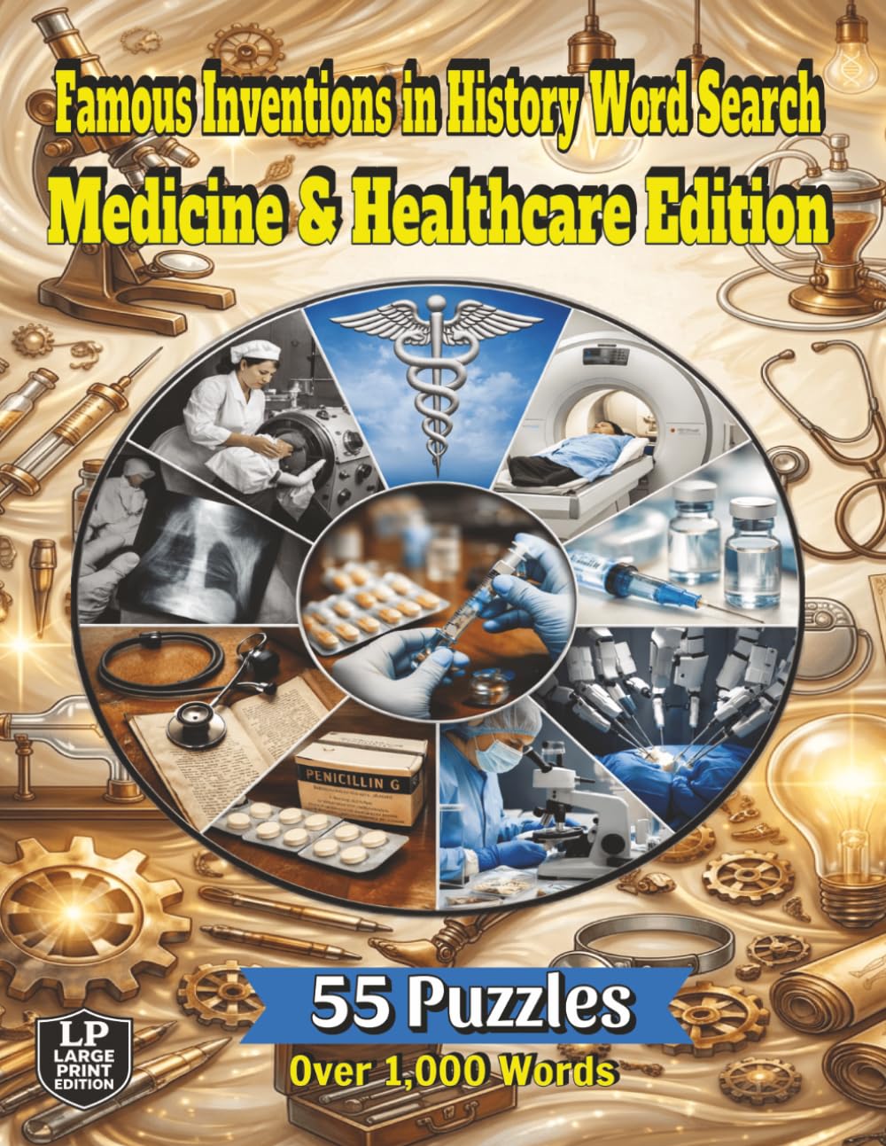Famous Inventions in History Word Search: Medicine & Healthcare Edition: Explore the Innovations of Medicine and Healthcare From Apothecary Tools to DNA Sequencers in 55 Puzzles and Over 1,000 Words