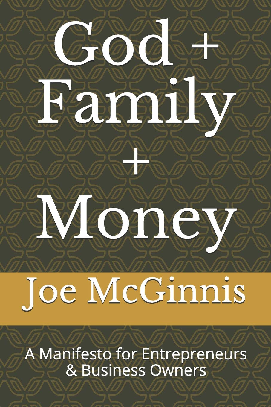 God + Family + Money: A Manifesto for Entrepreneurs & Business Owners