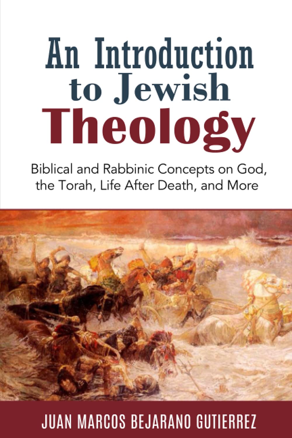 An Introduction to Jewish Theology: Biblical and Rabbinic Concepts on God, the Torah, Life After Death, and More