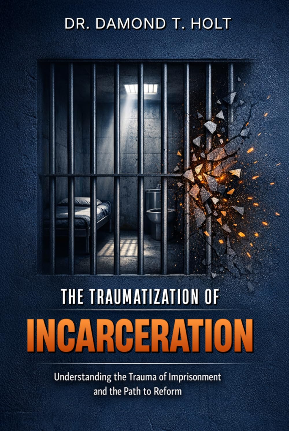 THE TRAUMATIZATION OF INCARCERATION: Understanding the Trauma of Imprisonment and the Path to Reform