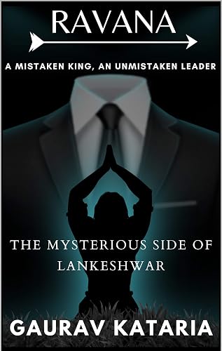 Ravana- A Mistaken King, An Unmistaken Leader