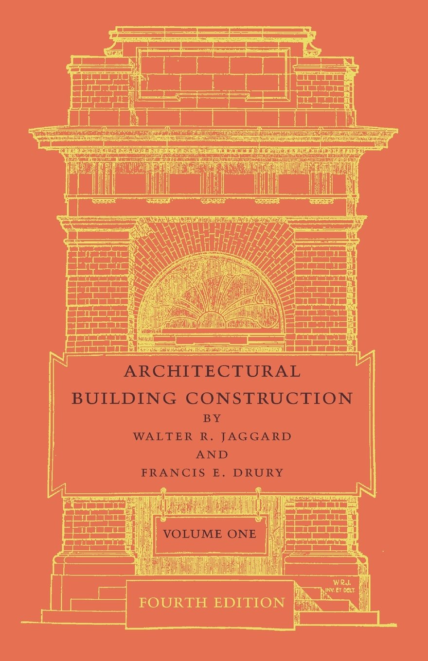 Architectural Building Construction: A Text Book For The Architectural And Building Student