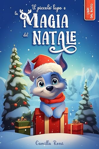 Il piccolo lupo e la magia del Natale: Storia di Natale per bambini. Ediz. a colori