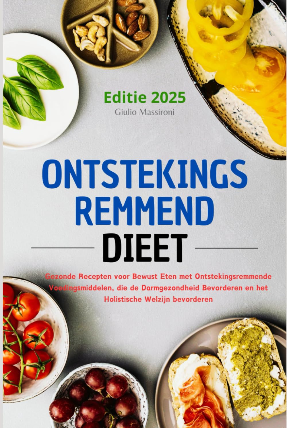 Ontstekingsremmend Dieet: Gezonde Recepten voor Bewust Eten met Ontstekingsremmende Voedingsmiddelen, die de Darmgezondheid Bevorderen en het Holistische Welzijn bevorderen