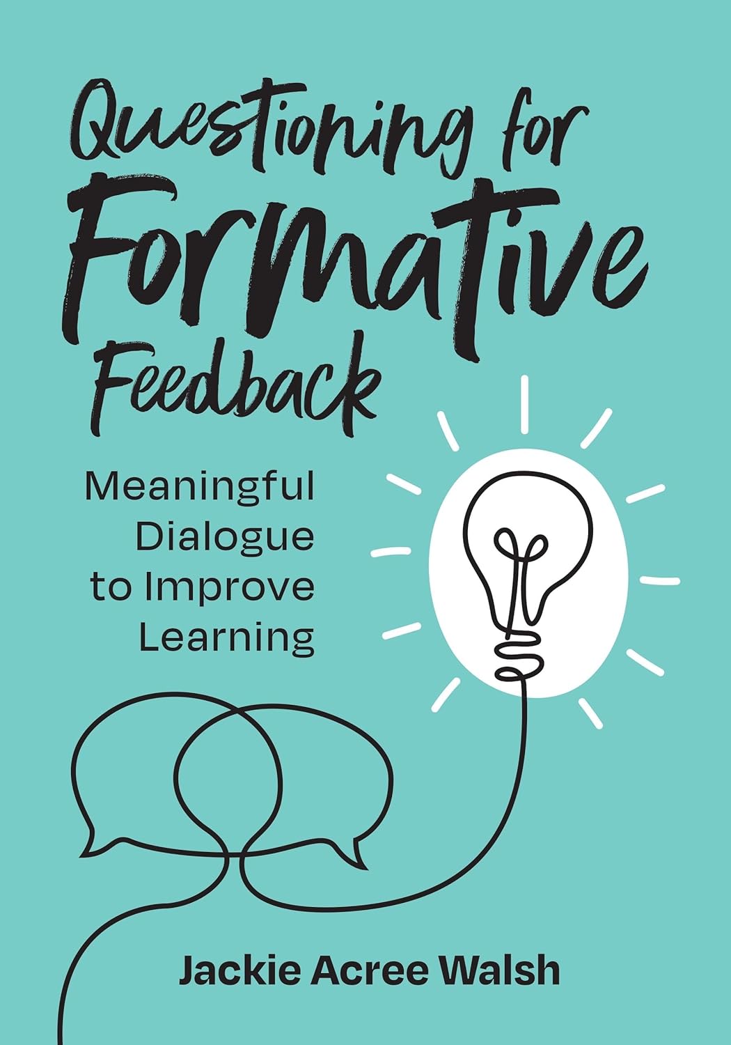 Questioning for Formative Feedback: Meaningful Dialogue to Improve ...