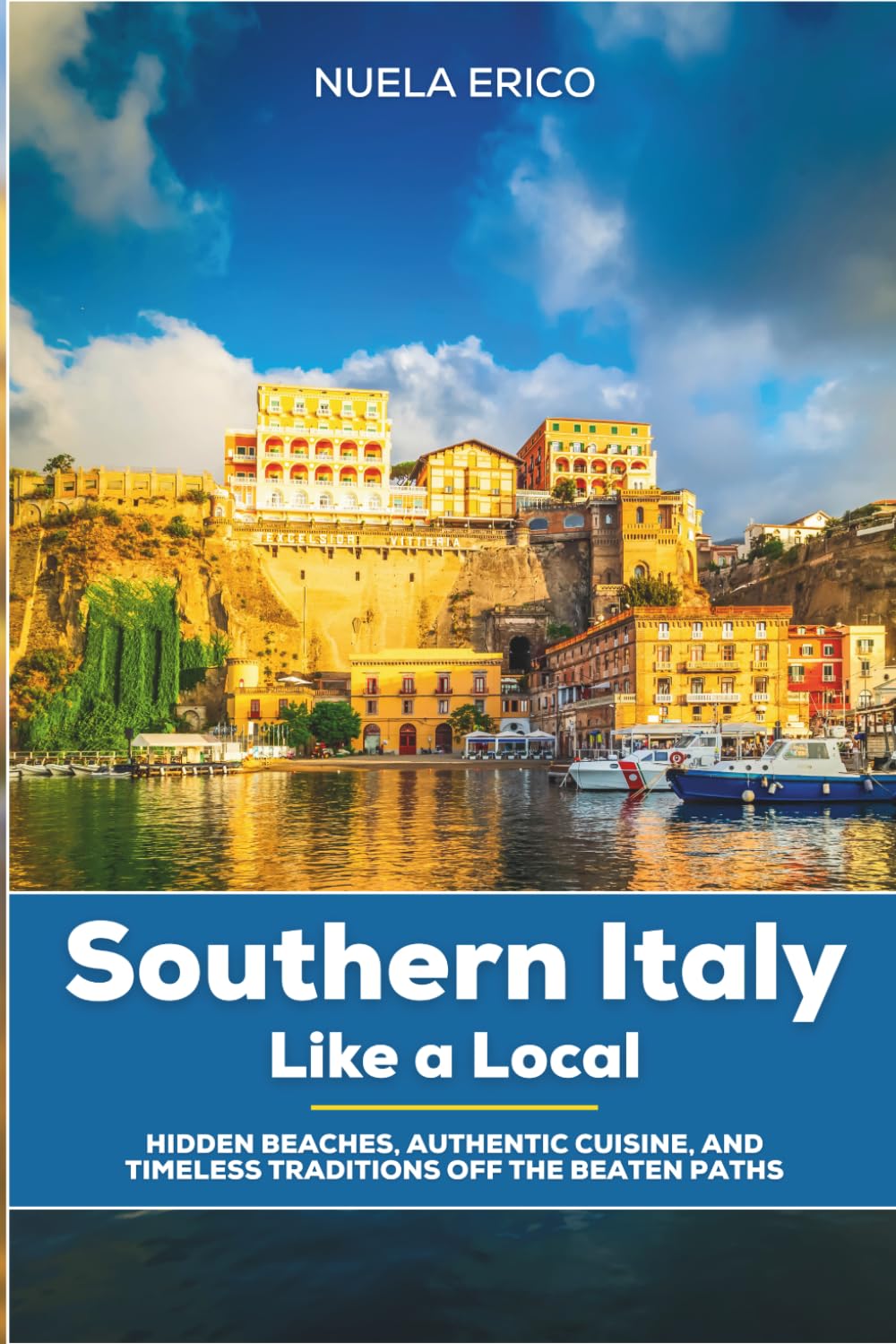 Southern Italy Like a Local: Hidden Beaches, Authentic Cuisine, and Timeless Traditions off the Beaten Paths