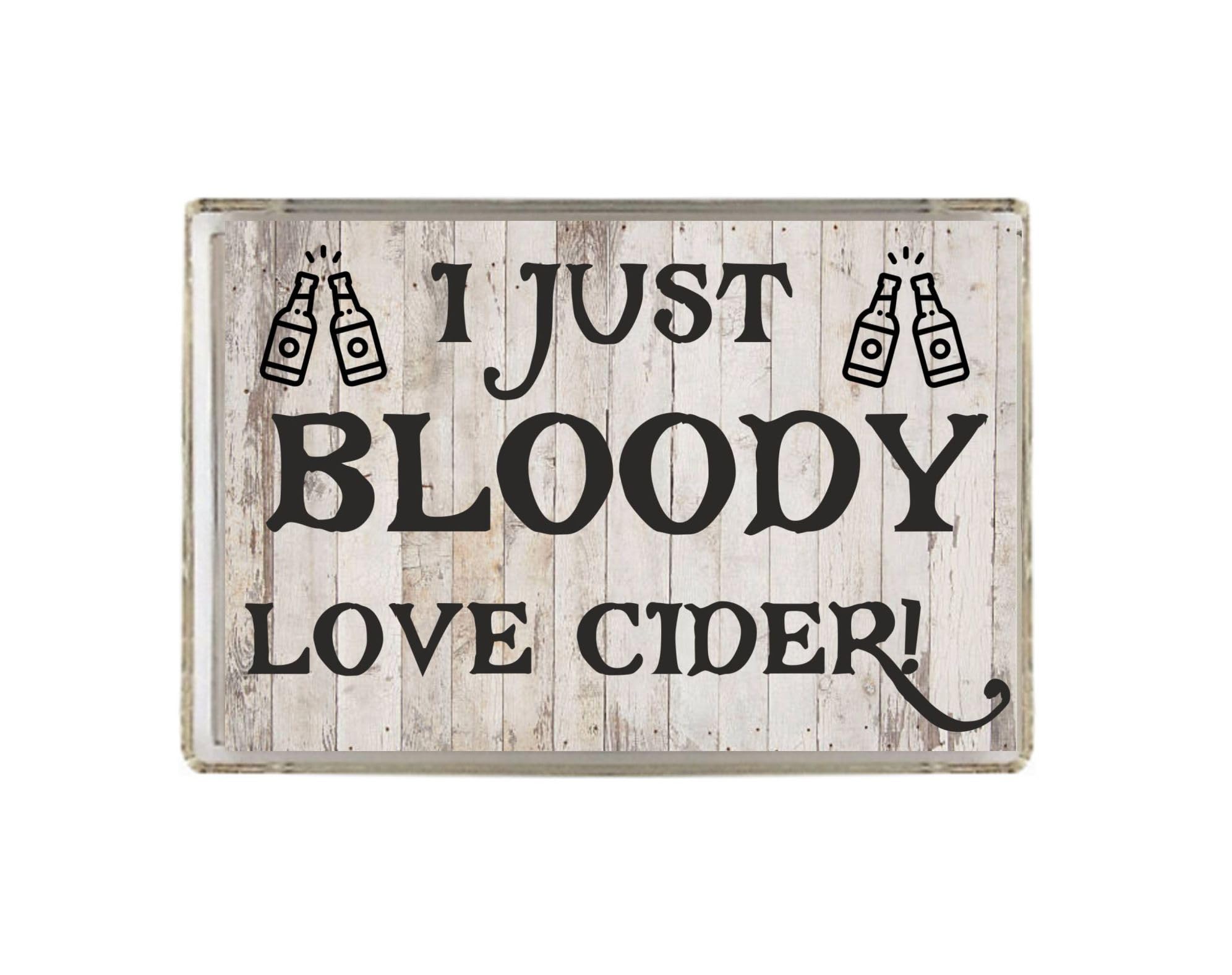 Fun Cider Lover Gift - I Just Bloody Love Cider - Novelty Fridge Magnet