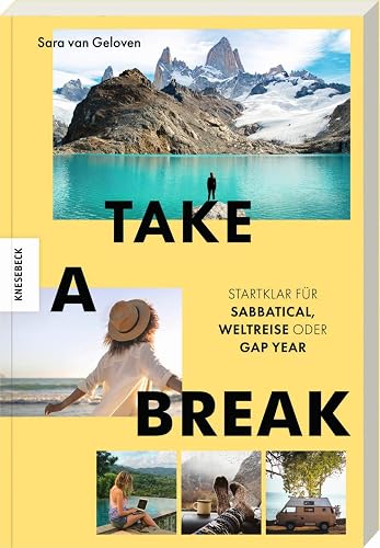 Take a Break: Startklar für Sabbatical, Weltreise oder Gap Year