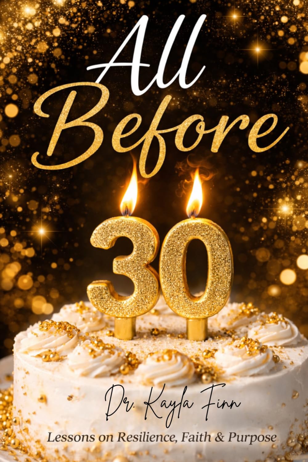 All Before 30: Lessons of Resilience, Faith & Purpose