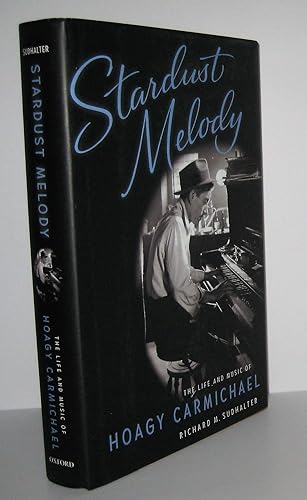 Stardust Melody: The Life and Music of Hoagy Carmichael: The Life and Work of Hoagy Carmichael