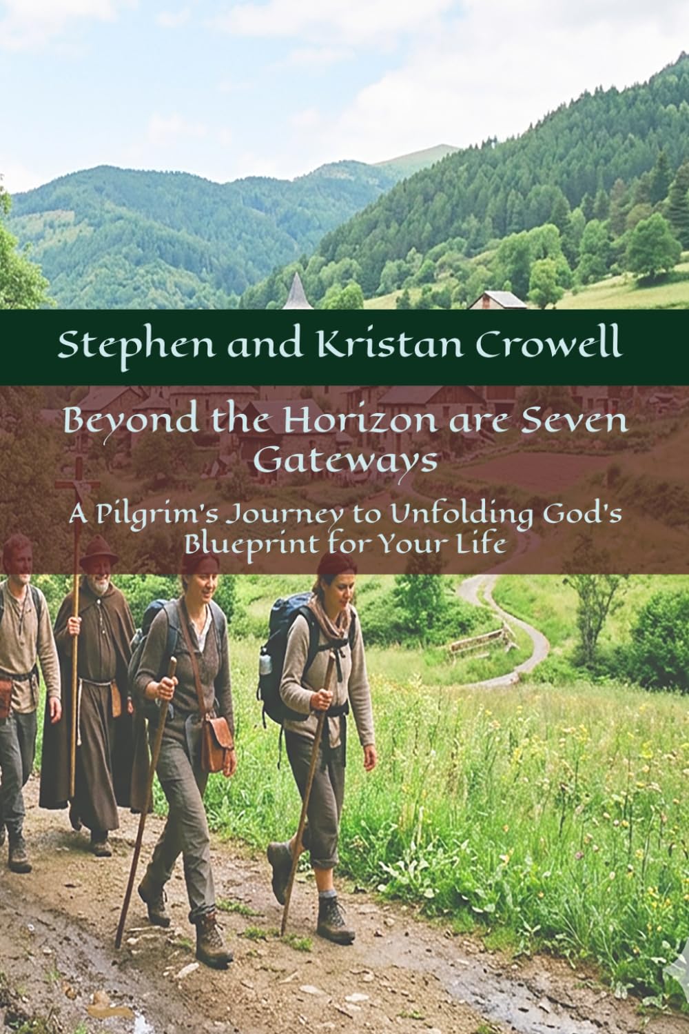 Beyond the Horizon are Seven Gateways: A Pilgrim's Journey to Unfolding God's Blueprint for Your Life