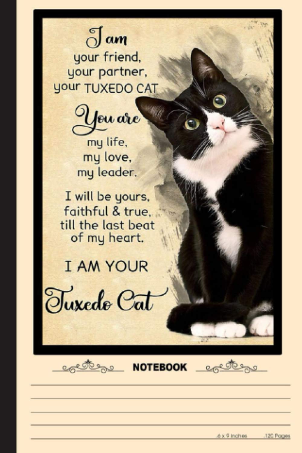 I Am Your Tuxedo Cat Notebook: A Notebook, Journal Or Diary For True Kitten Cat Lover - 6 x 9 inches, College Ruled Lined Paper, 120 Pages
