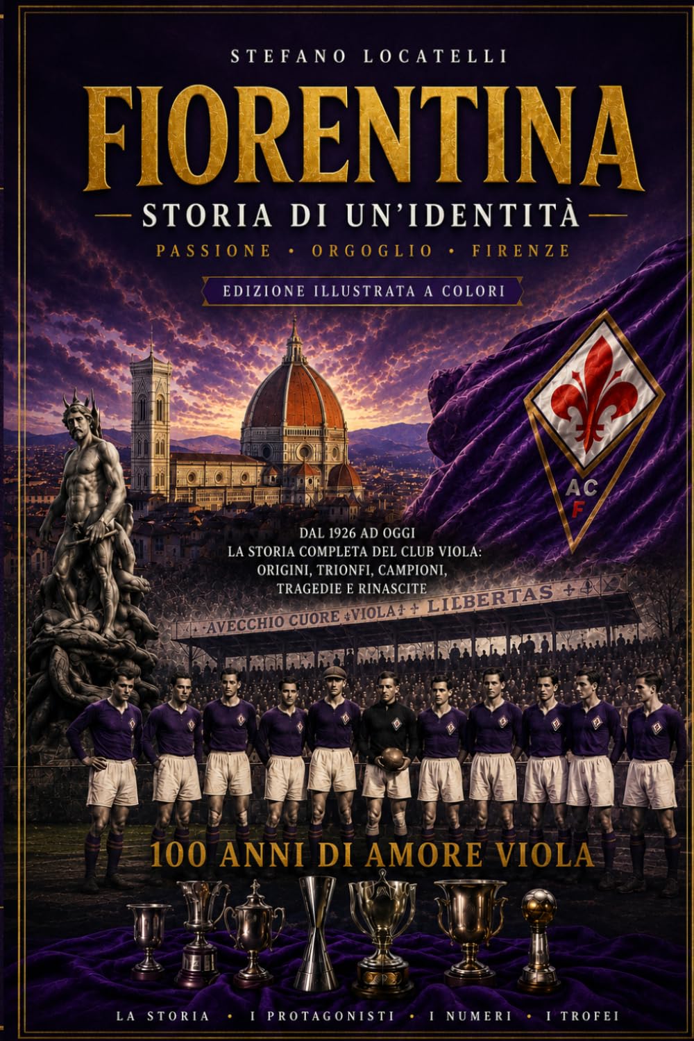 Fiorentina – Storia di un’identità: 100 anni di passione, campioni e orgoglio viola – Edizione illustrata a colori