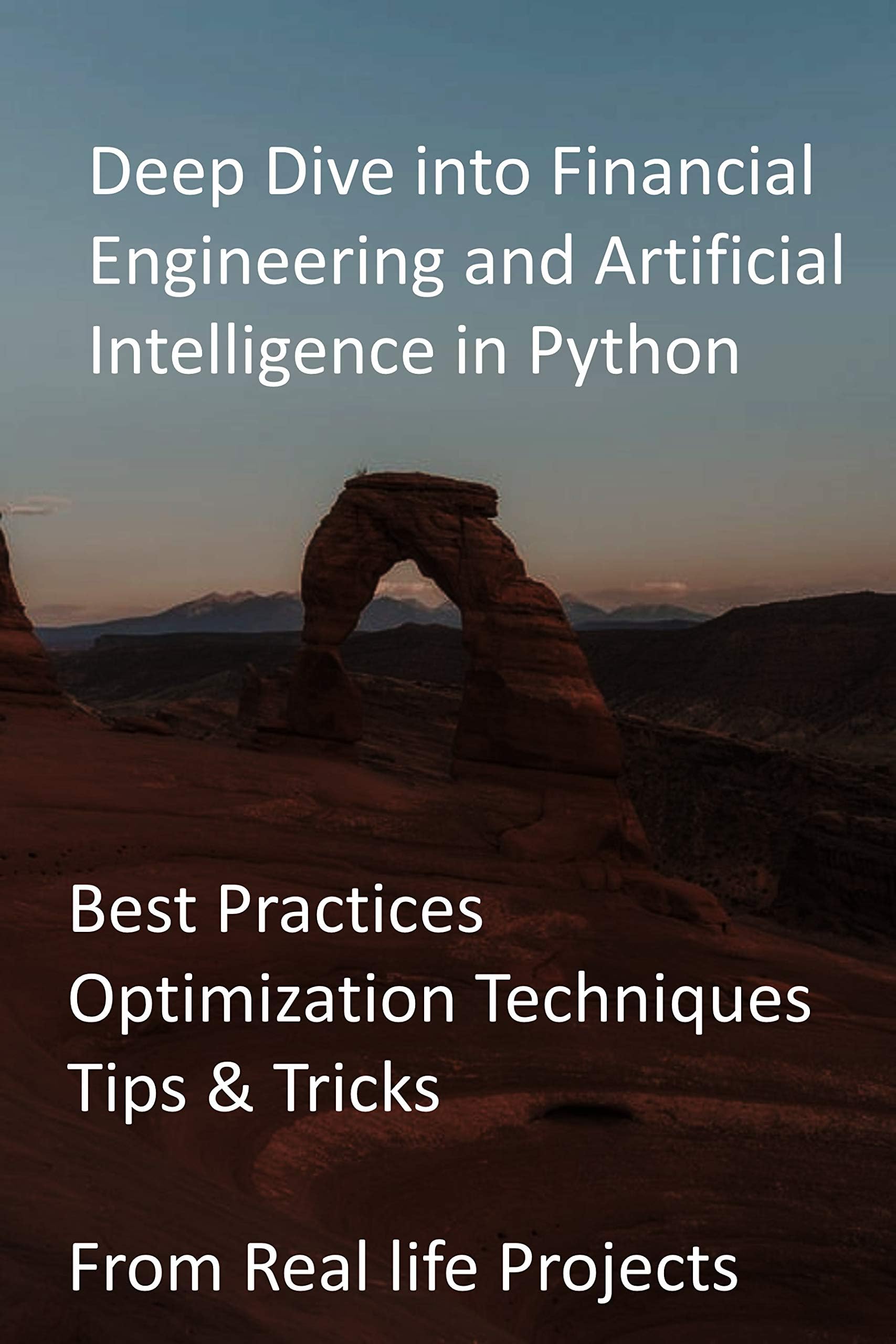 Deep Dive into Financial Engineering and Artificial Intelligence in Python: Best Practices, Optimization Techniques, Tips & Tricks from Real life Projects