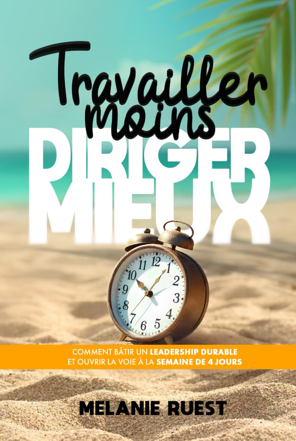 Travailler moins, diriger mieux: Comment bâtir un leadership durable et ouvrir la voie à la semaine de 4 jours.