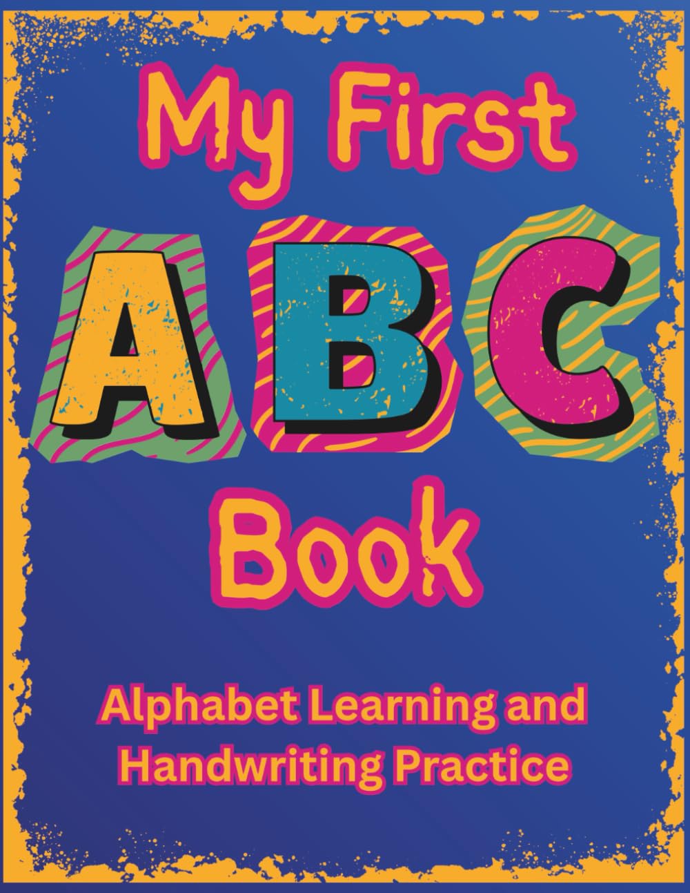 My First ABC Book: An Alphabet Learning and Handwriting Practice Book for Early Learners