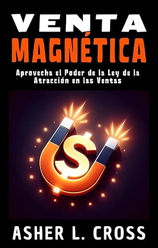 Venta Magnética Aprovecha el Poder de la Ley de la Atracción en las Ventas (Spanish Edition)