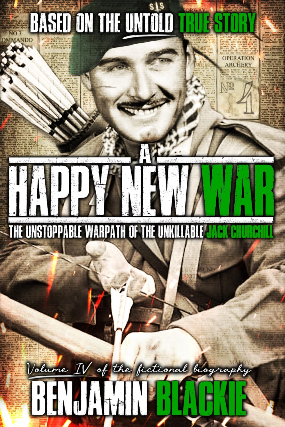 A Happy New War: The Unstoppable Warpath of the Unkillable Jack Churchill: 4 (MAD JACK)