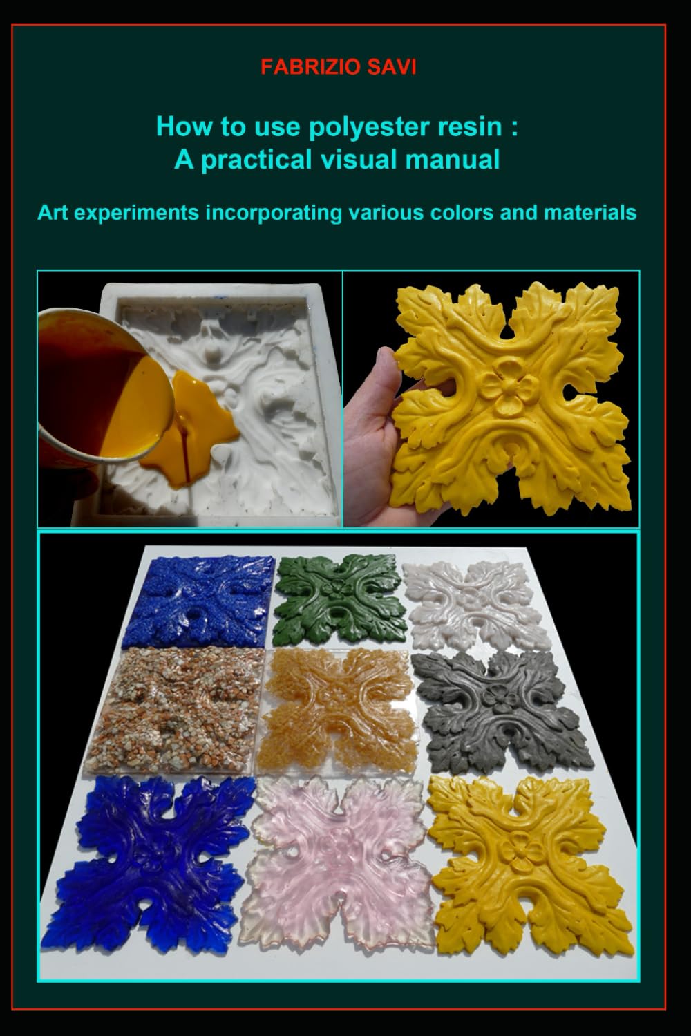 How to use polyester resin : A practical visual manual: Art experiments incorporating various colors and materials