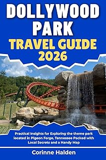 Dollywood Park Travel Guide 2026: Practical Insights for Exploring the theme park located in Pigeon Forge, Tennessee Packed with Local Secrets and a ... (Destination Unlocked with Local Map Secrets)