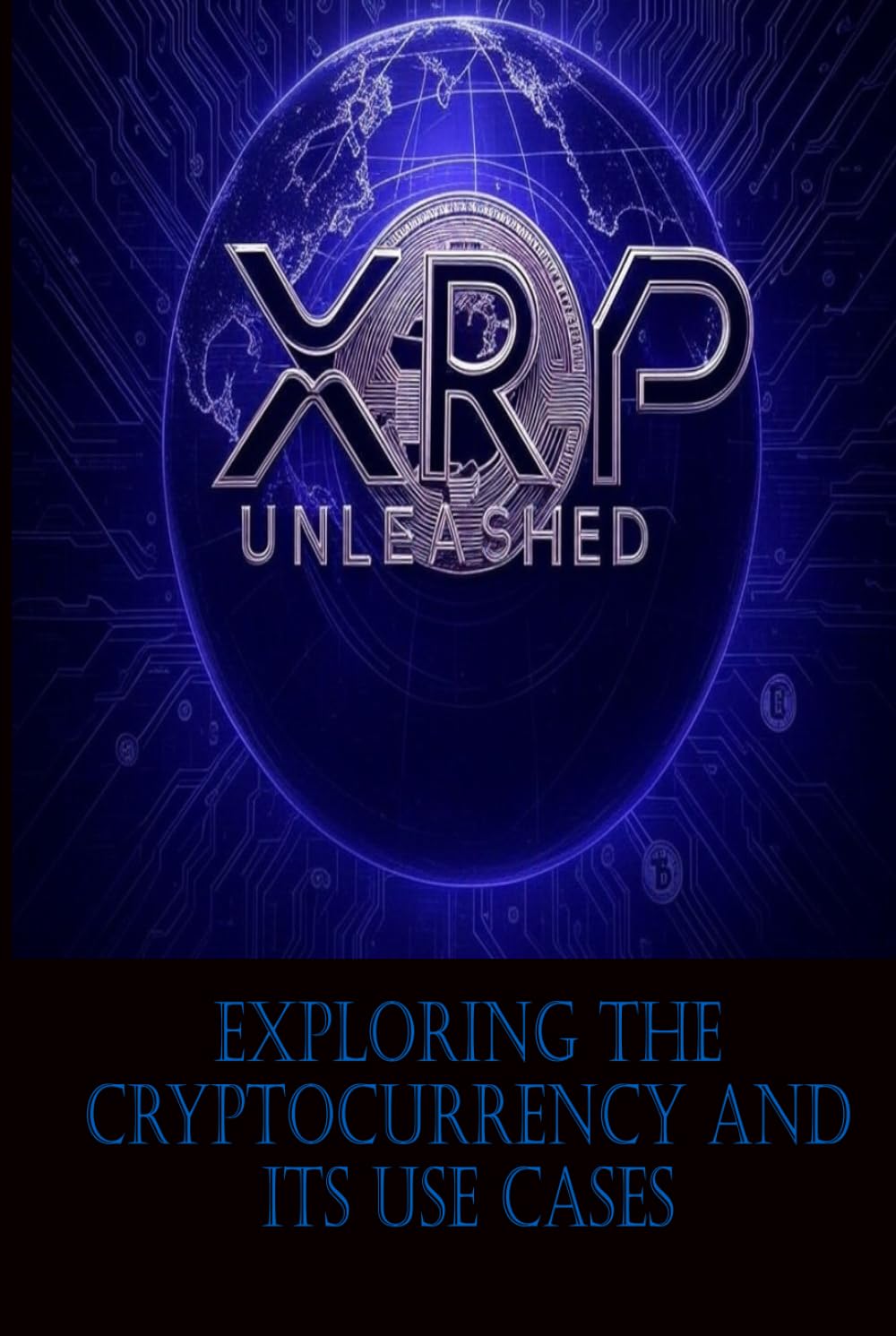 XRP Unleashed: Exploring the Cryptocurrency and its Use Cases