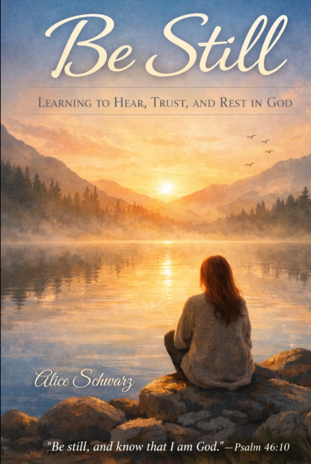 Be Still: Learning to Hear, Trust & Rest in God